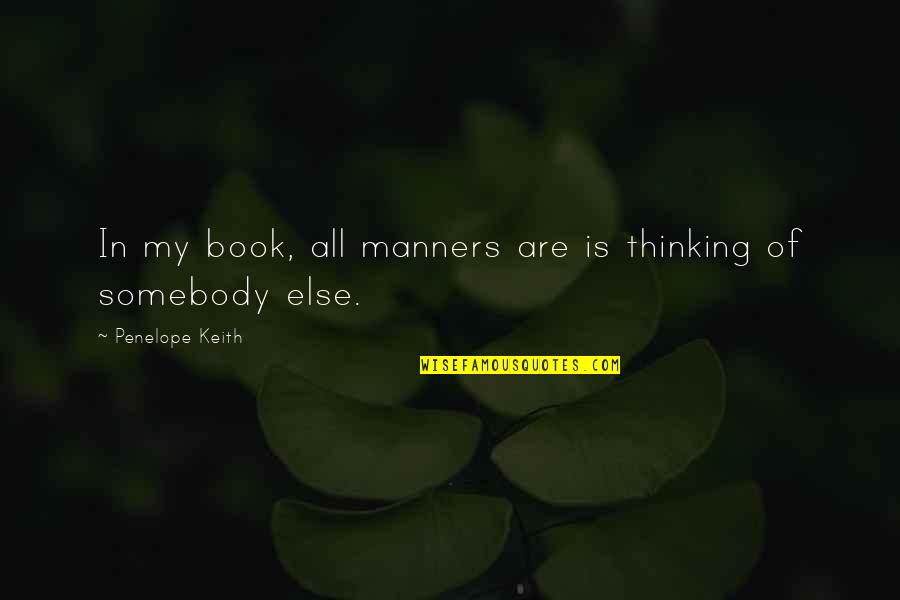 Ijin Belajar Quotes By Penelope Keith: In my book, all manners are is thinking