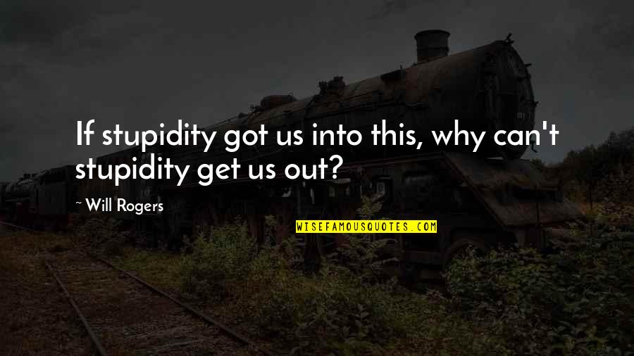 Ijin Tinggal Online Quotes By Will Rogers: If stupidity got us into this, why can't