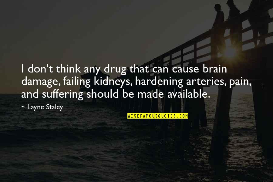 Ijinkan Kulukis Quotes By Layne Staley: I don't think any drug that can cause Ijinkan Kulukis Quotes By Layne Staley: I don't think any drug that can cause