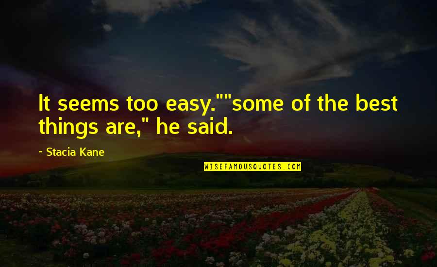 Ik Ben Er Voor Je Quotes By Stacia Kane: It seems too easy.""some of the best things