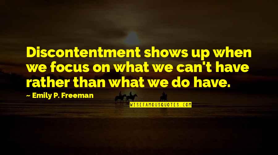 Ik Ben Ik Quotes By Emily P. Freeman: Discontentment shows up when we focus on what