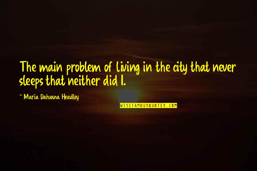 Ik Denk Aan Je Quotes By Maria Dahvana Headley: The main problem of living in the city