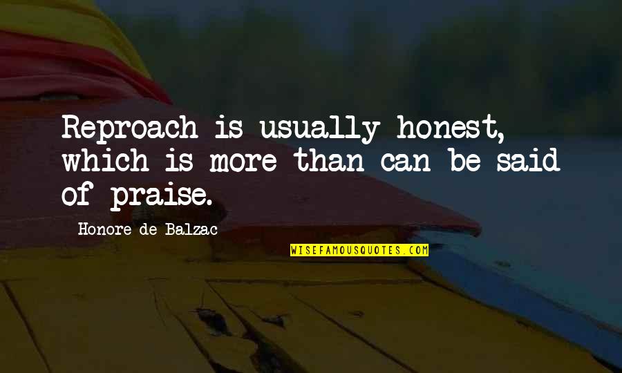 Ik Hou Van Jou Quotes By Honore De Balzac: Reproach is usually honest, which is more than