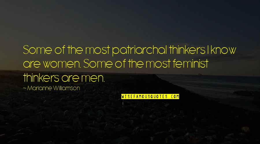 Ik Mis Ons Quotes By Marianne Williamson: Some of the most patriarchal thinkers I know
