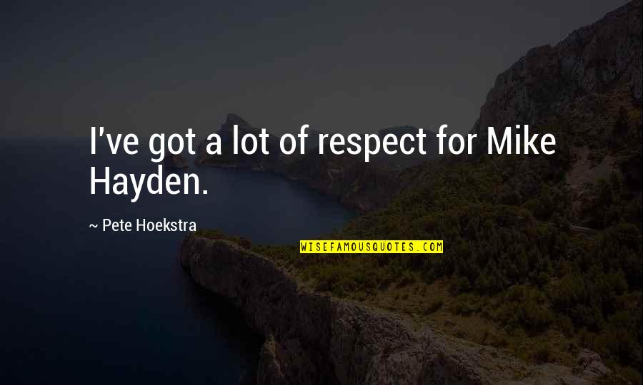 Ik Ook Van Jou Quotes By Pete Hoekstra: I've got a lot of respect for Mike