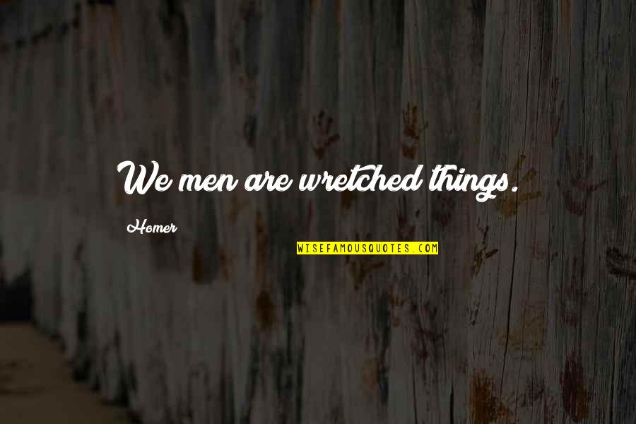 Ik Zeg Altijd Quotes By Homer: We men are wretched things.