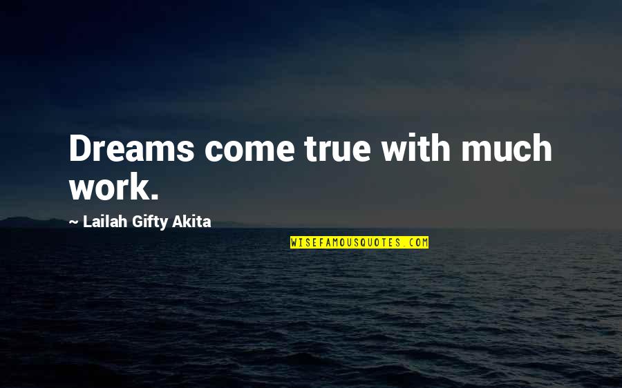Ik Zeg Altijd Quotes By Lailah Gifty Akita: Dreams come true with much work.