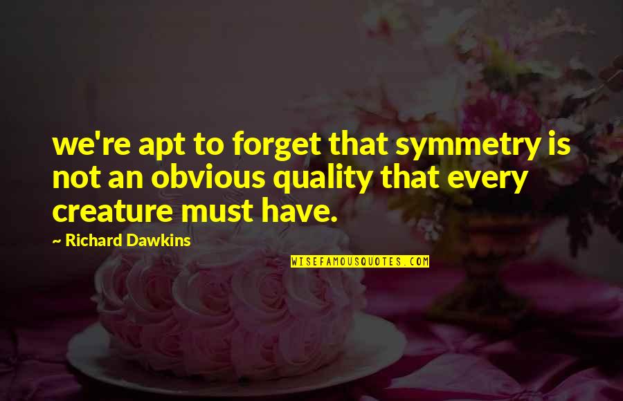 Ik Zeg Altijd Quotes By Richard Dawkins: we're apt to forget that symmetry is not