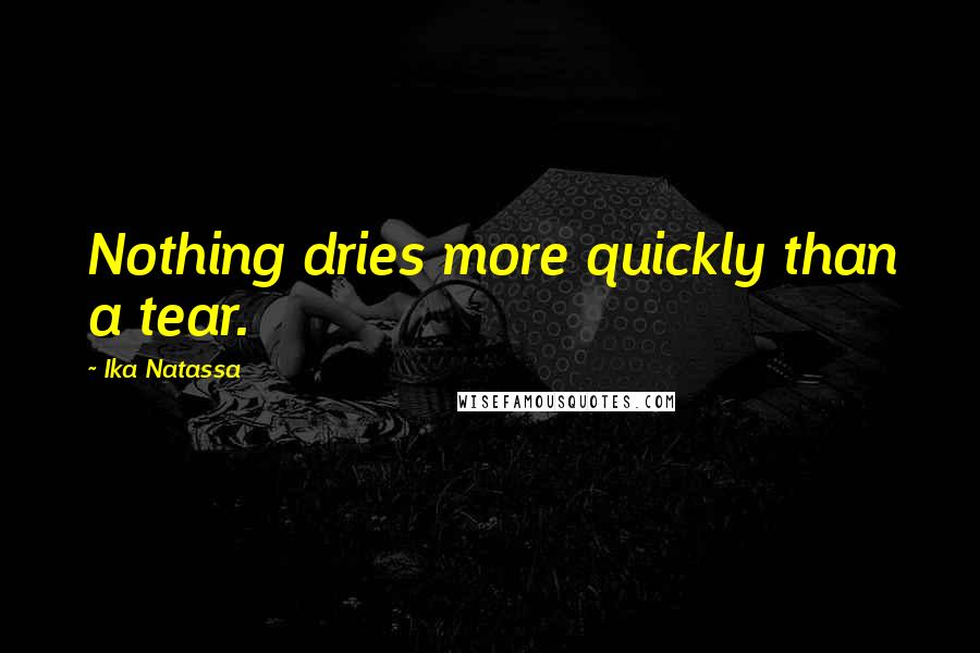 Ika Natassa quotes: Nothing dries more quickly than a tear.