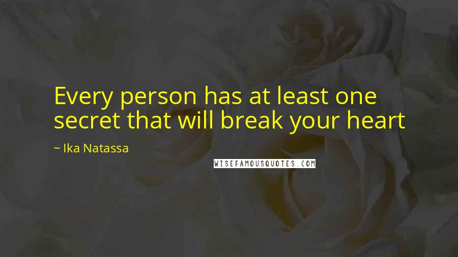 Ika Natassa quotes: Every person has at least one secret that will break your heart