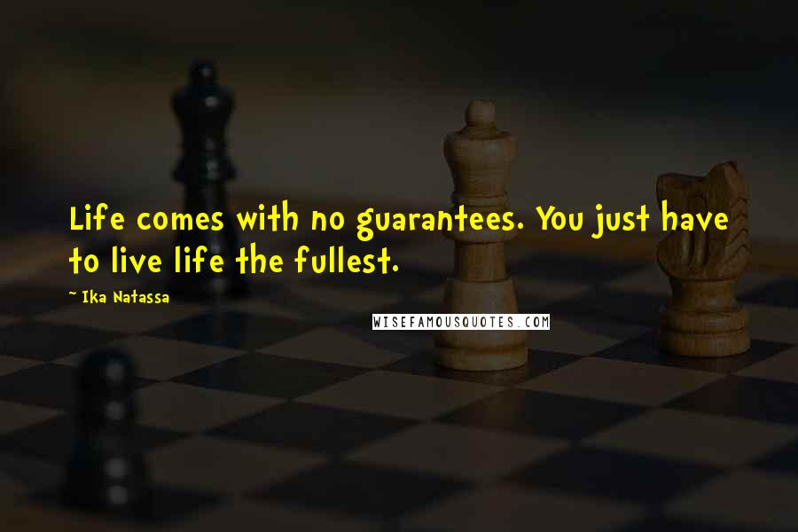 Ika Natassa quotes: Life comes with no guarantees. You just have to live life the fullest.