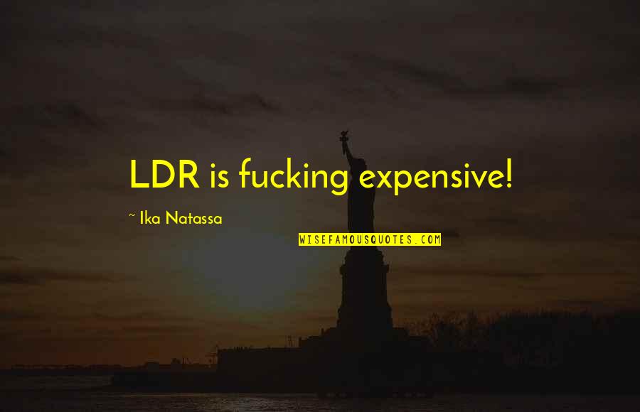 Ika Quotes By Ika Natassa: LDR is fucking expensive!