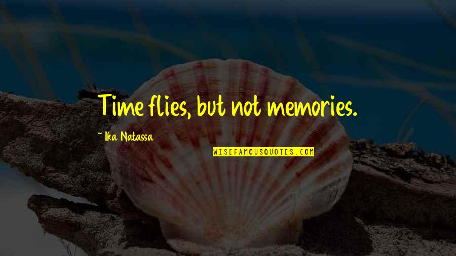 Ika Quotes By Ika Natassa: Time flies, but not memories.