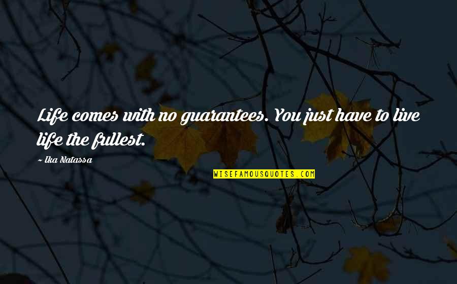 Ika Quotes By Ika Natassa: Life comes with no guarantees. You just have