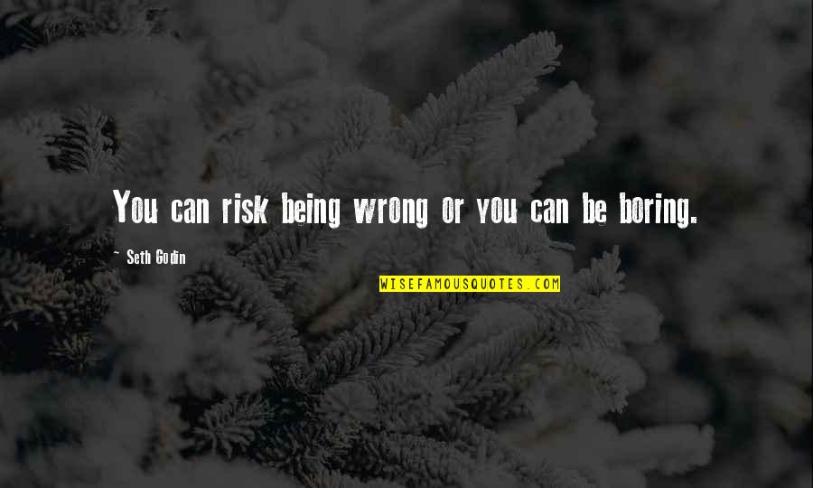 Ikada Bakery Quotes By Seth Godin: You can risk being wrong or you can