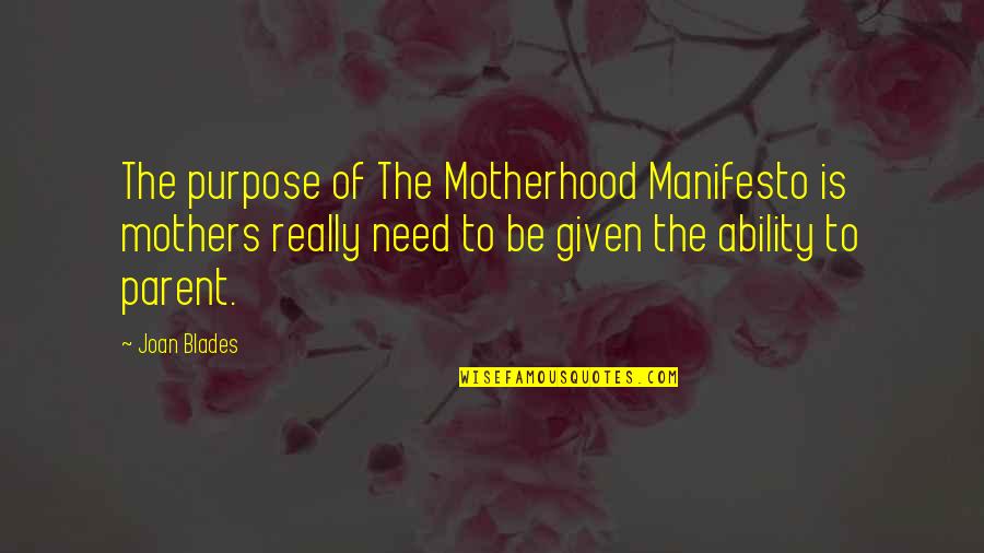 Ikametgah Quotes By Joan Blades: The purpose of The Motherhood Manifesto is mothers Ikametgah Quotes By Joan Blades: The purpose of The Motherhood Manifesto is mothers