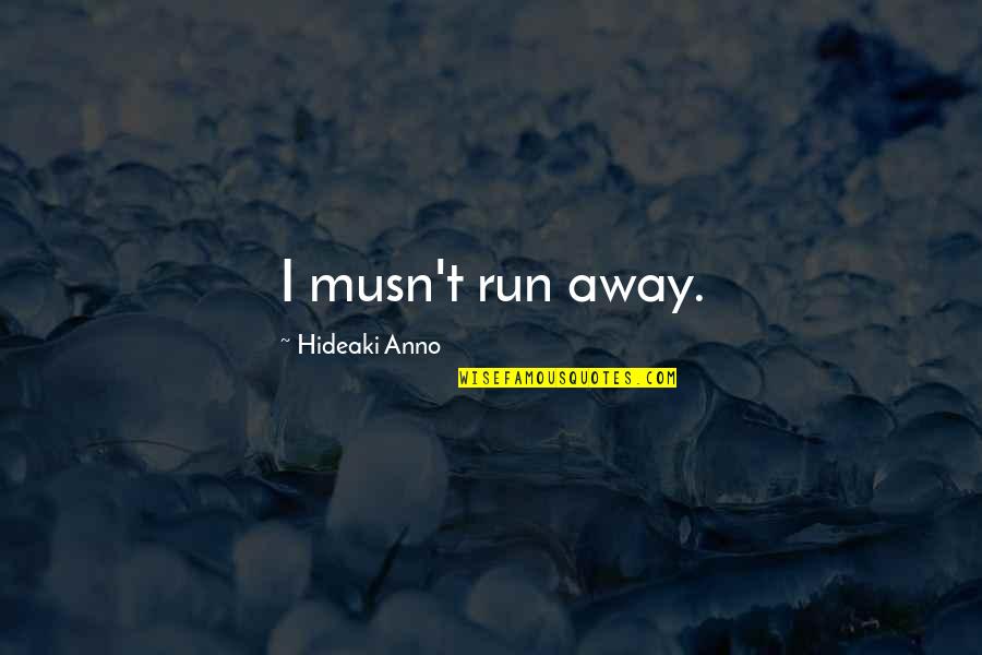 Ikari Quotes By Hideaki Anno: I musn't run away.