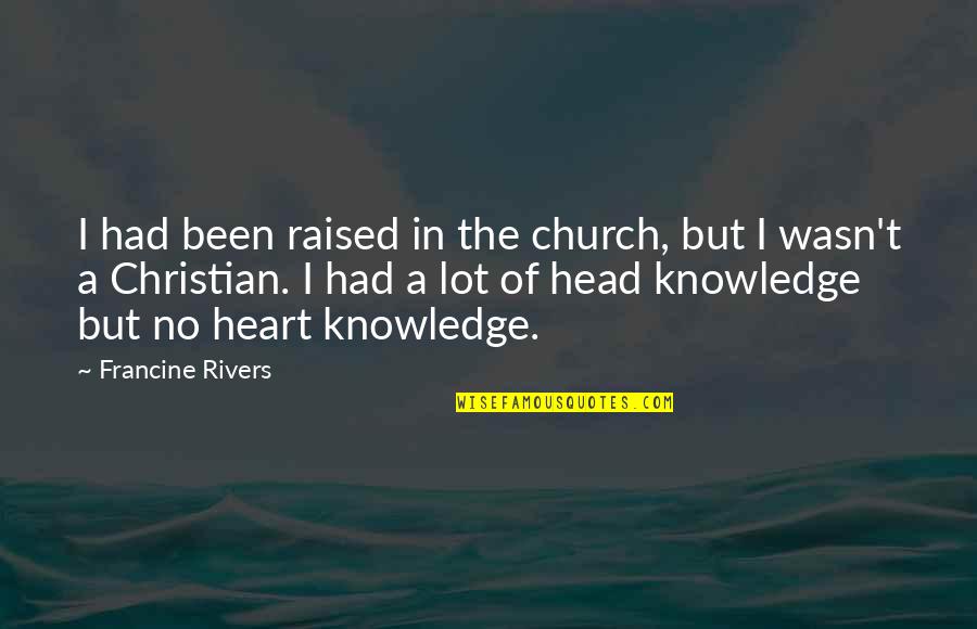 Ikaros Foods Quotes By Francine Rivers: I had been raised in the church, but Ikaros Foods Quotes By Francine Rivers: I had been raised in the church, but