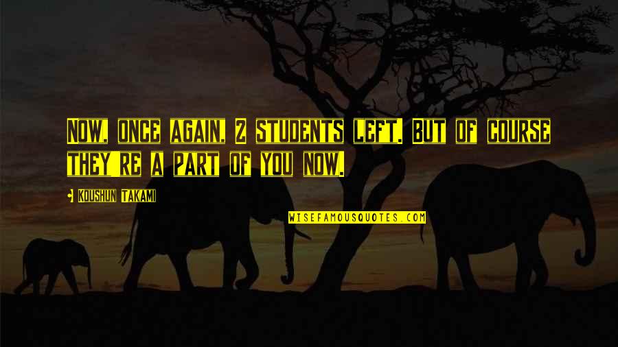 Ikaros Foods Quotes By Koushun Takami: Now, once again, 2 students left. But of