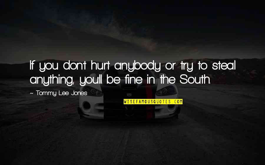 Ikart Racing Quotes By Tommy Lee Jones: If you don't hurt anybody or try to