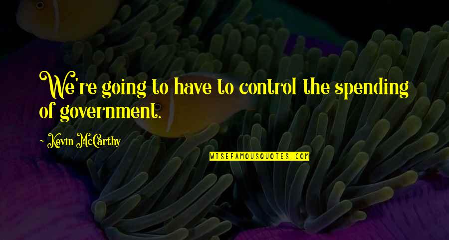Ikarus 415 Quotes By Kevin McCarthy: We're going to have to control the spending