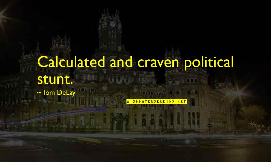 Ikarus 55 Quotes By Tom DeLay: Calculated and craven political stunt. Ikarus 55 Quotes By Tom DeLay: Calculated and craven political stunt.