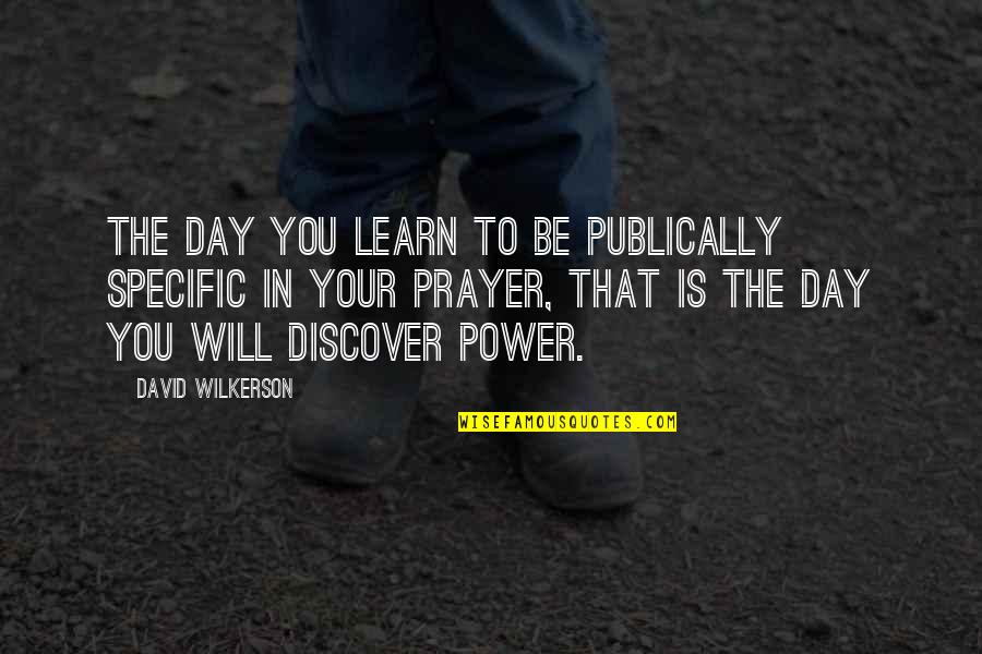 Ikarus Quotes By David Wilkerson: The day you learn to be publically specific