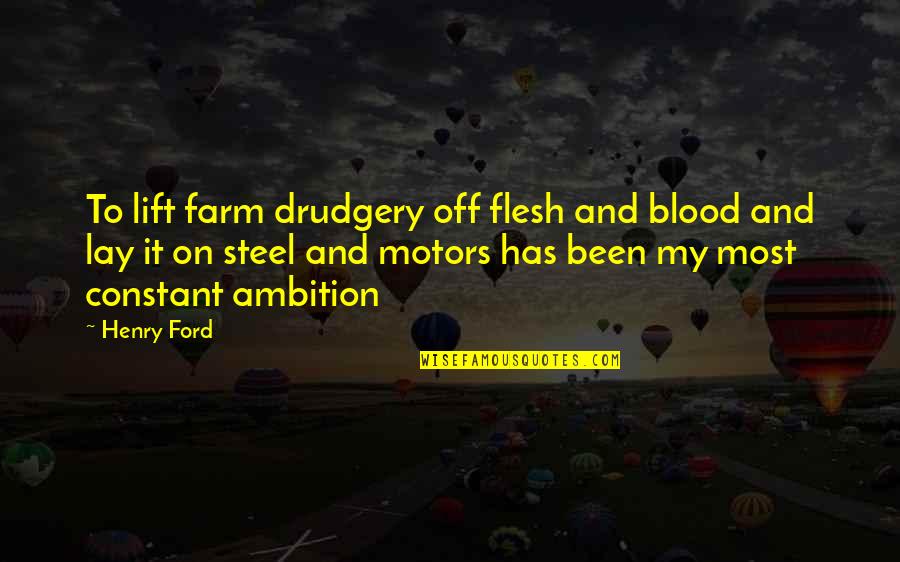 Ikarus Quotes By Henry Ford: To lift farm drudgery off flesh and blood