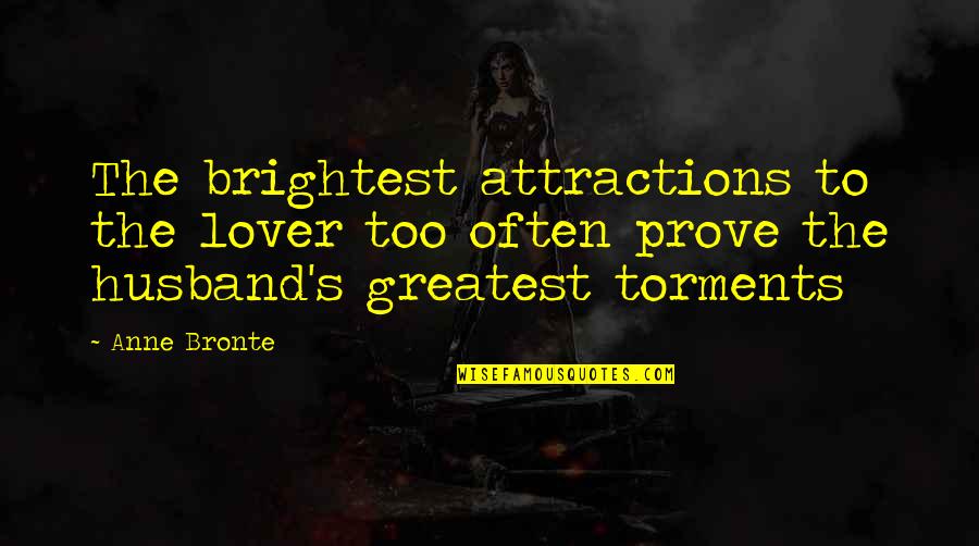 Ikatan Quotes By Anne Bronte: The brightest attractions to the lover too often