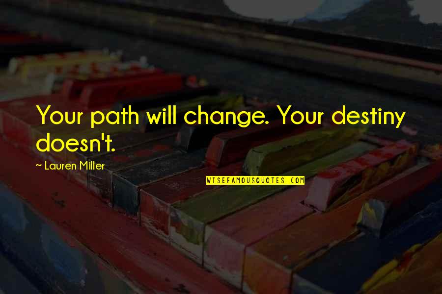 Ikatan Quotes By Lauren Miller: Your path will change. Your destiny doesn't.