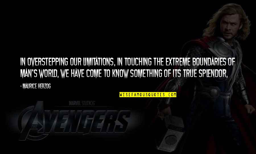Ikatlong Quotes By Maurice Herzog: In overstepping our limitations, in touching the extreme