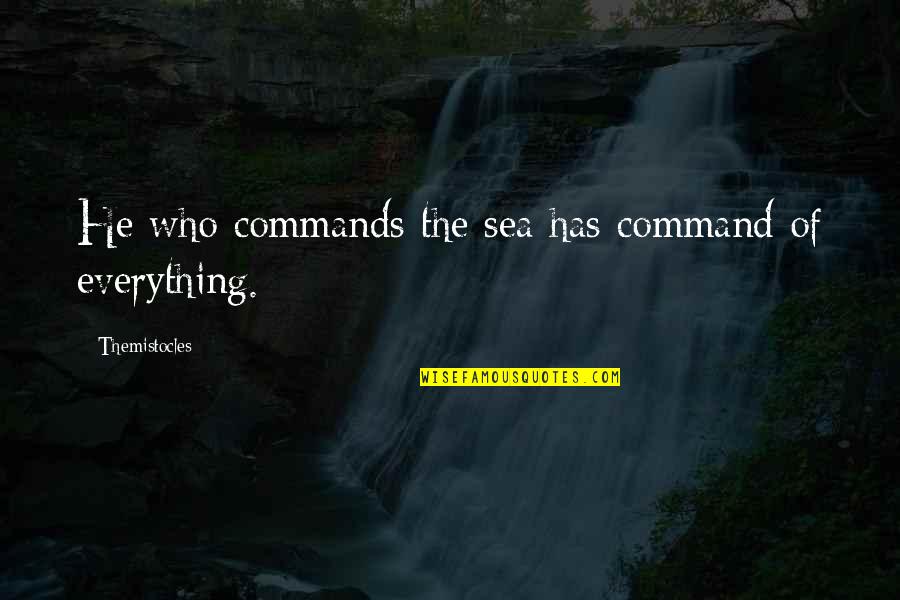 Ikaw Ang Sagot Quotes By Themistocles: He who commands the sea has command of