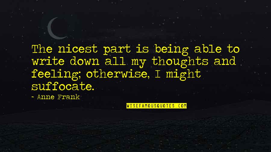 Ikaw Parin Ang Mahal Ko Quotes By Anne Frank: The nicest part is being able to write Ikaw Parin Ang Mahal Ko Quotes By Anne Frank: The nicest part is being able to write