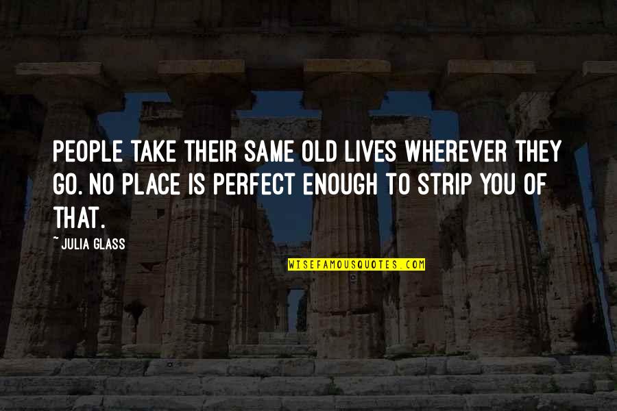 Ikazuchi Quotes By Julia Glass: People take their same old lives wherever they