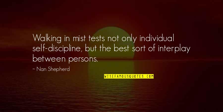 Ikbal Salam Quotes By Nan Shepherd: Walking in mist tests not only individual self-discipline,