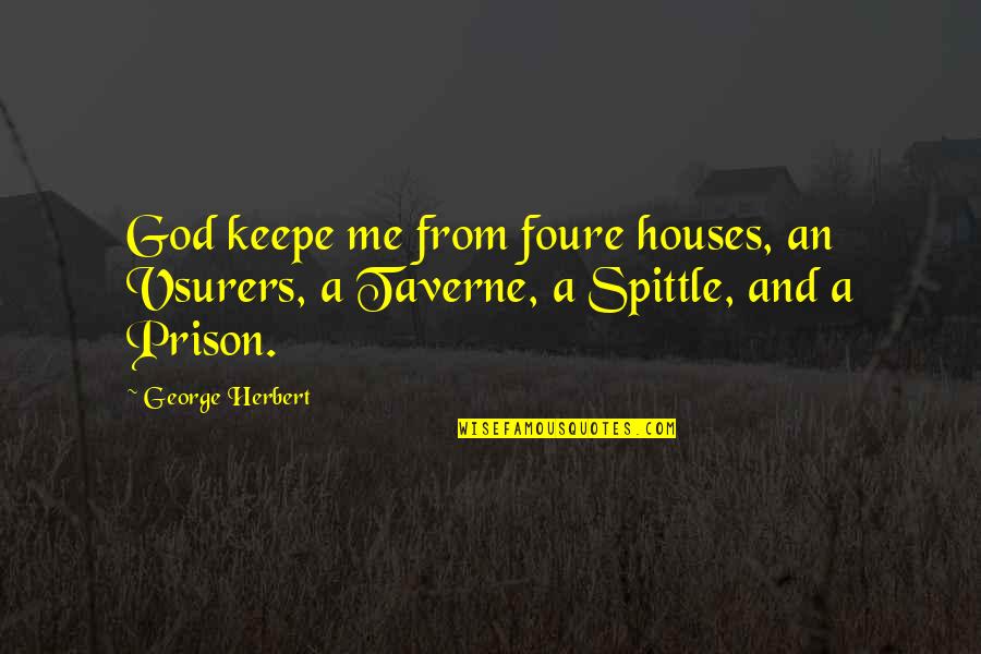 Ikbal Thermal Hotel Quotes By George Herbert: God keepe me from foure houses, an Vsurers,