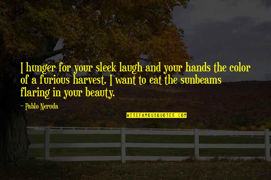 Ike Graham Quotes By Pablo Neruda: I hunger for your sleek laugh and your Ike Graham Quotes By Pablo Neruda: I hunger for your sleek laugh and your