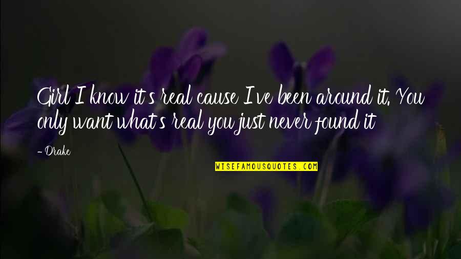 Ike Opene Quotes By Drake: Girl I know it's real cause I've been