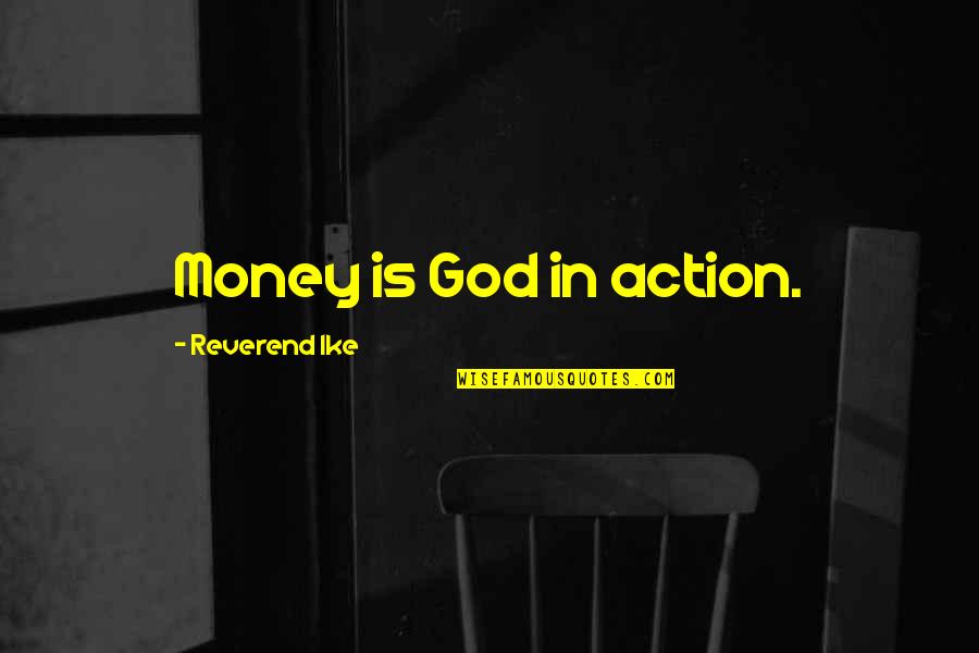 Ike Quotes By Reverend Ike: Money is God in action.