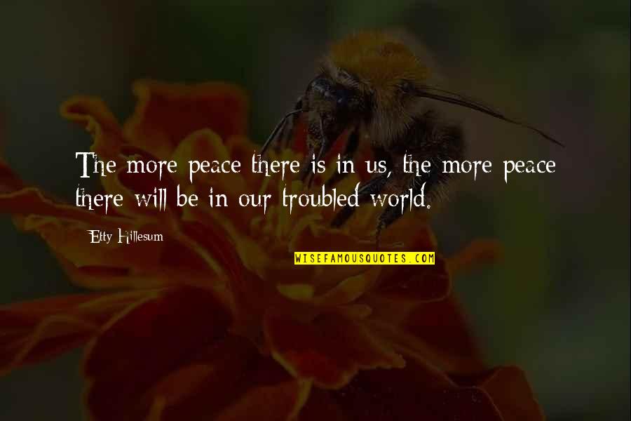 Ike Smash Quotes By Etty Hillesum: The more peace there is in us, the