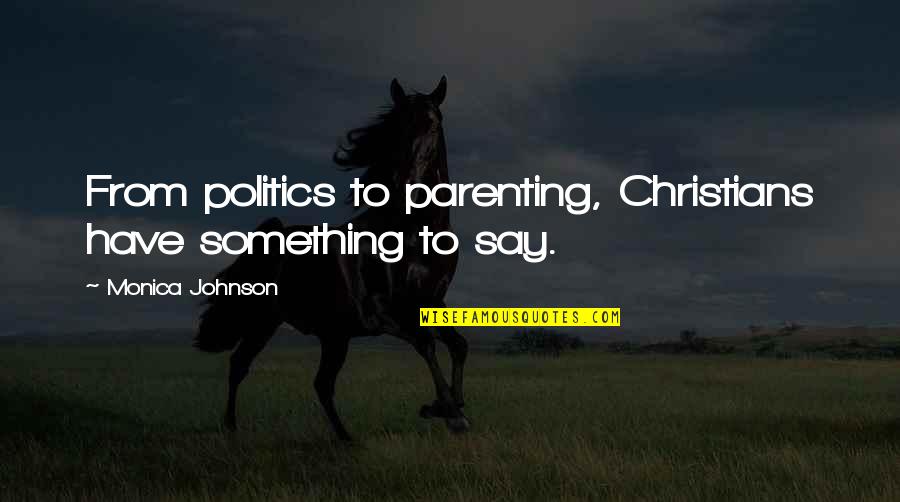 Ike Smash Quotes By Monica Johnson: From politics to parenting, Christians have something to