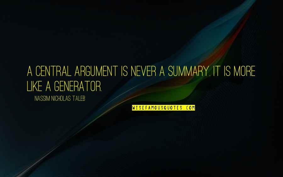 Ike Ssbb Quotes By Nassim Nicholas Taleb: A central argument is never a summary. It
