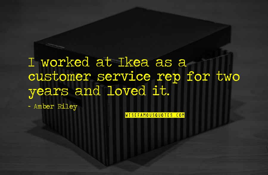 Ikea Best Quotes By Amber Riley: I worked at Ikea as a customer service
