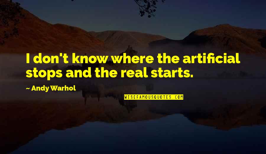 Ikea Founder Quotes By Andy Warhol: I don't know where the artificial stops and