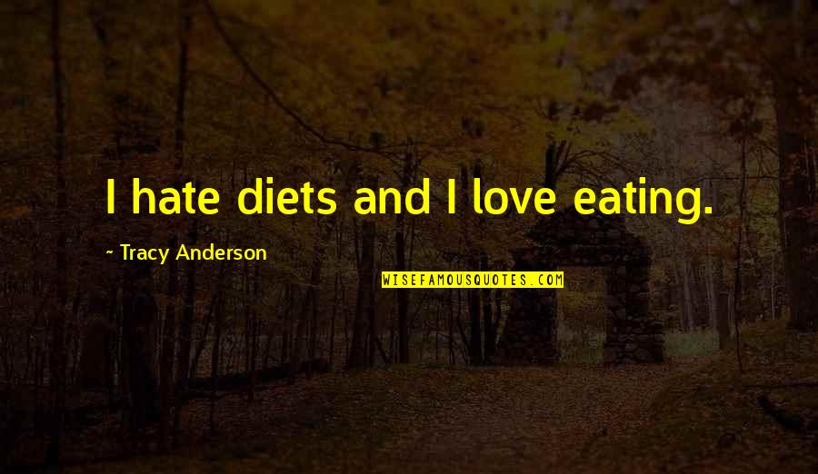 Ikea Quotes By Tracy Anderson: I hate diets and I love eating.