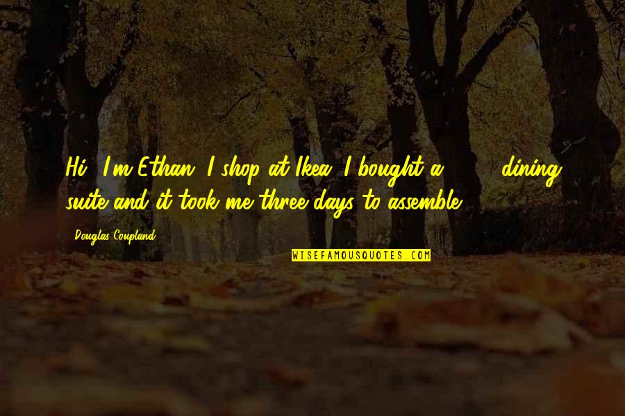Ikea Shop Quotes By Douglas Coupland: Hi! I'm Ethan, I shop at Ikea. I