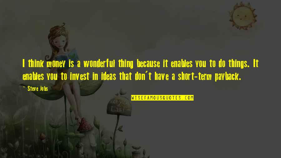 Ikea Shop Quotes By Steve Jobs: I think money is a wonderful thing because