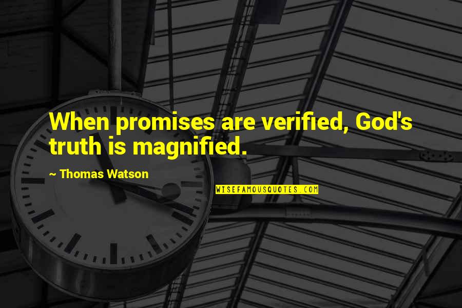 Ikeadeed Quotes By Thomas Watson: When promises are verified, God's truth is magnified.