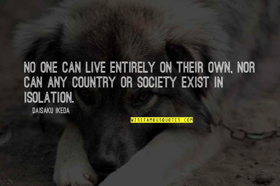 Ikeda Quotes By Daisaku Ikeda: No one can live entirely on their own,