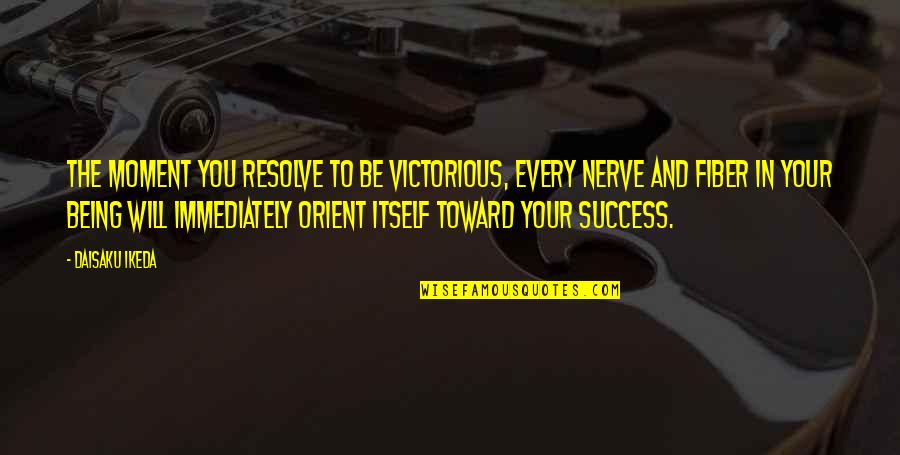 Ikeda Quotes By Daisaku Ikeda: The moment you resolve to be victorious, every